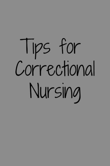 Tips for correctional nursing. Tips for correctional nurses.